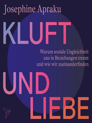 cover image of Kluft und Liebe--Warum soziale Ungleichheit uns in Liebesbeziehungen trennt und wie wir zueinanderfinden (Ungekürzt)